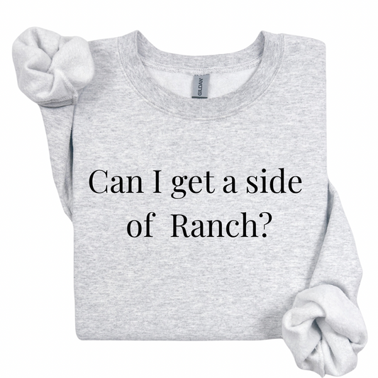 Can I Get a Side of Ranch Sweatshirt.