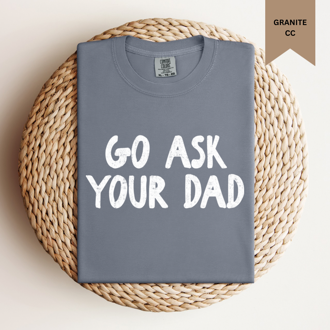 Go Ask Your Dad Tee.