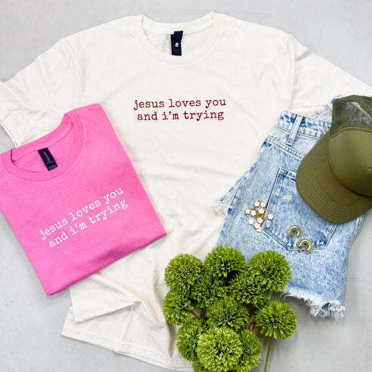 Jesus Loves You and I’m Trying Tee