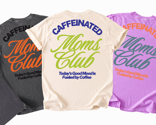 Caffeinated Moms Club | Graphic Tee | Motherhood Everyday Wear