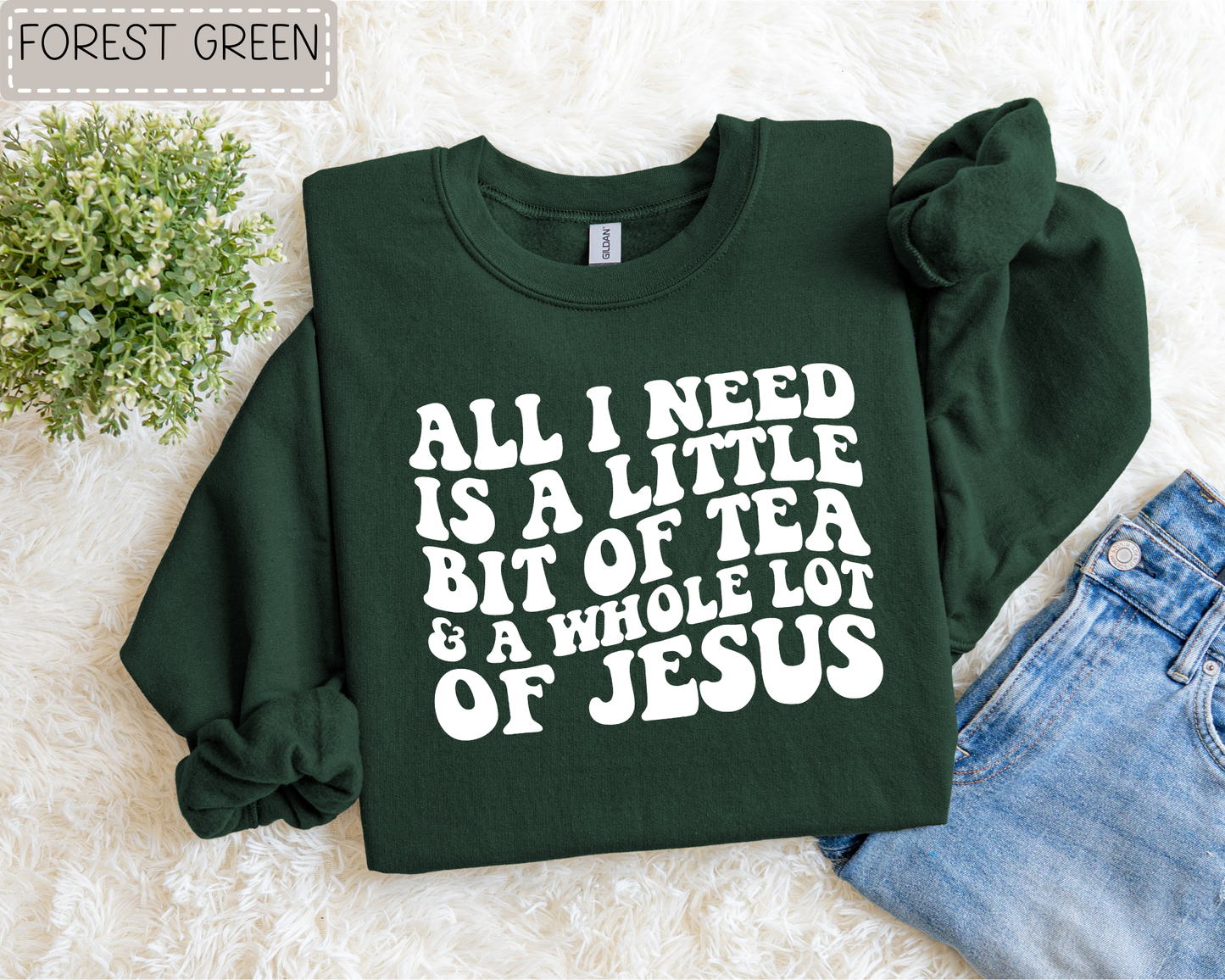 Need Tea And Jesus Sweatshirt.
