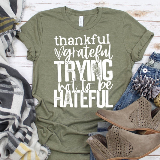 Thankful and trying not to be hateful tee